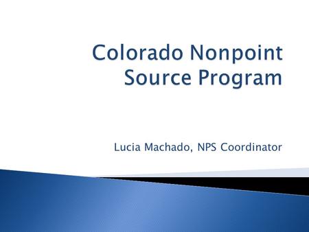 Lucia Machado, NPS Coordinator.  Under Section 319 of the Federal Water Pollution Control Act (Clean Water Act) ◦ Part (h) provides the grant program.