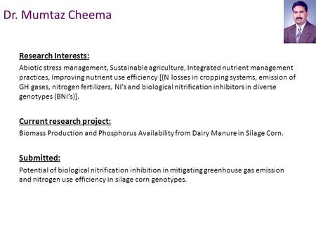 Research Interests: Abiotic stress management, Sustainable agriculture, Integrated nutrient management practices, Improving nutrient use efficiency [(N.