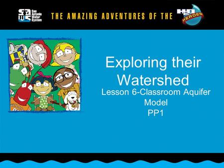 Exploring their Watershed Lesson 6-Classroom Aquifer Model PP1.