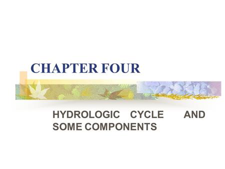 HYDROLOGIC CYCLE AND SOME COMPONENTS