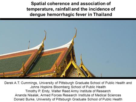 Derek A.T. Cummings, University of Pittsburgh Graduate School of Public Health and Johns Hopkins Bloomberg School of Public Health Timothy P. Endy, Walter.
