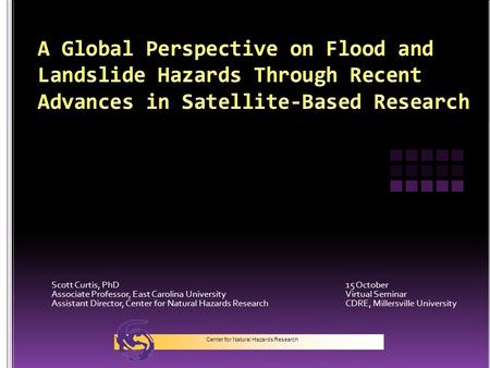 Scott Curtis, PhD15 October Associate Professor, East Carolina UniversityVirtual Seminar Assistant Director, Center for Natural Hazards ResearchCDRE, Millersville.