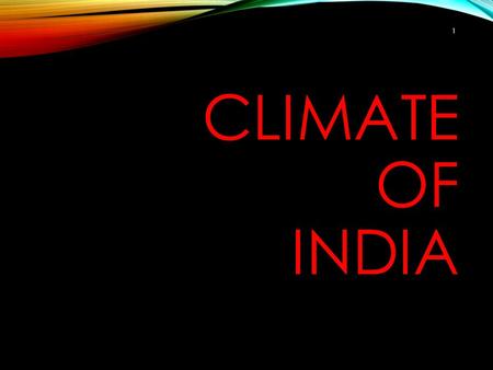 CLIMATE OF INDIA 1 CLIMATIC EXTREMES - TEMPERATURE 55 o C Rajasthan on a hot summer day -50 o C Ladakh on a winter dawn 2.