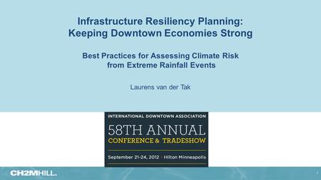 Infrastructure Resiliency Planning: Keeping Downtown Economies Strong Best Practices for Assessing Climate Risk from Extreme Rainfall Events Laurens van.