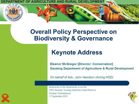 Eleanor McGregor [Director: Conservation] Gauteng Department of Agriculture & Rural Development On behalf of Adv. John Nesidoni (Acting HOD) Overall Policy.