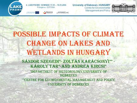 POSSIBLE IMPACTS OF CLIMATE CHANGE ON LAKES AND WETLANDS IN HUNGARY Sándor Szegedi*- Zoltán Karácsonyi** - Károly Tar*-and Andrea Kircsi* *Department of.