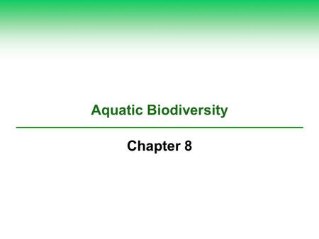 Aquatic Biodiversity Chapter 8. Core Case Study: Why Should We Care about Coral Reefs? (1)  Biodiversity  Formation  Important ecological and economic.