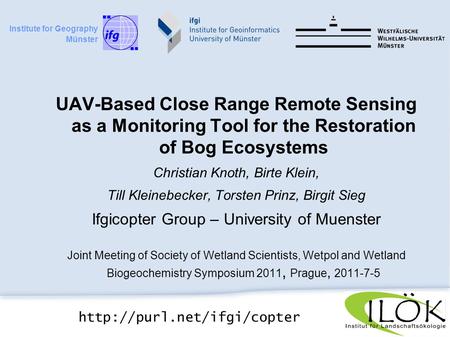 UAV-Based Close Range Remote Sensing as a Monitoring Tool for the Restoration of Bog Ecosystems Christian Knoth, Birte Klein, Till Kleinebecker, Torsten.