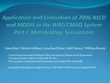 Limei Ran 1,2, Robert Gilliam 3, Jonathan Pleim 3, Adel Hanna 1, William Benjey 3 1 Center for Environmental Modeling for Policy Development, Institute.