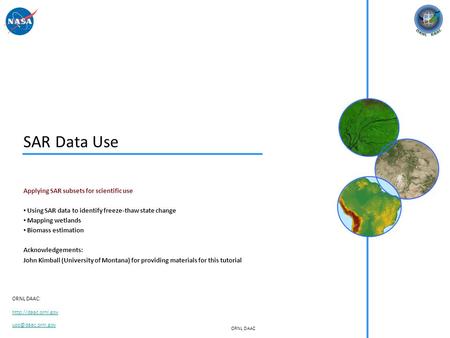 ORNL DAAC ORNL DAAC:  SAR Data Use Applying SAR subsets for scientific use Using SAR data to identify freeze-thaw.