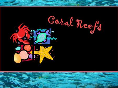 Coral Reefs.