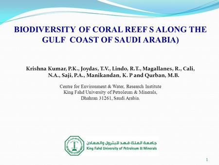 BIODIVERSITY OF CORAL REEF S ALONG THE GULF COAST OF SAUDI ARABIA) 1 Krishna Kumar, P.K., Joydas, T.V., Lindo, R.T., Magallanes, R., Cali, N.A., Saji,