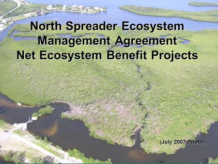 North Spreader Ecosystem Management Agreement Net Ecosystem Benefit Projects (July 2007 Photo)