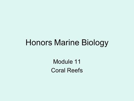 Honors Marine Biology Module 11 Coral Reefs. Class Challenge Share your most unique thing about yourself.