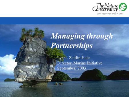 Managing through Partnerships Lynne Zeitlin Hale Director, Marine Initiative September, 2003.