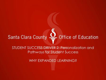 STUDENT SUCCESS DRIVER 2: Personalization and Pathways for Student Success WHY EXPANDED LEARNING?