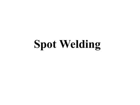 Spot Welding.