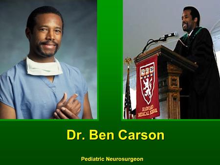 Dr. Ben Carson Pediatric Neurosurgeon. Elementary school years During his elementary school years,During his elementary school years, Dr. Carson’s parents.