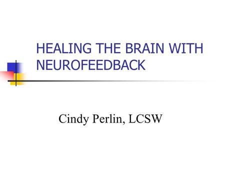 HEALING THE BRAIN WITH NEUROFEEDBACK