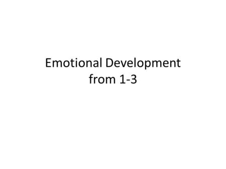 Emotional Development from 1-3