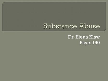 Dr. Elena Klaw Psyc. 190.  Assessing alcohol use: CAGE  Transition Workbook for Combat Veterans (Naval Combat Research Center) Facts Signs to look out.