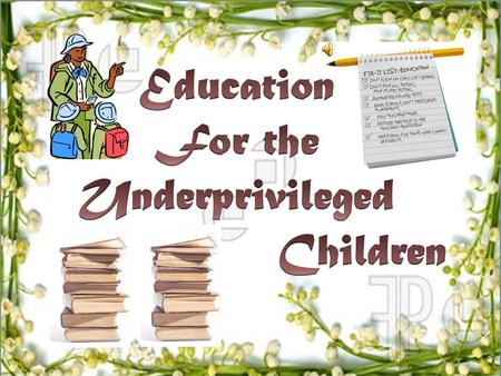 Education For the Underprivileged Children.