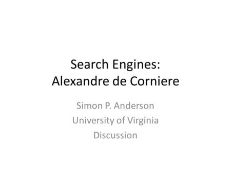 Search Engines: Alexandre de Corniere Simon P. Anderson University of Virginia Discussion.