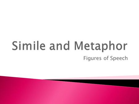 Figures of Speech.  Similes are a figure of speech that compare two nouns that are not alike in most ways, but are similar in one important way.  In.