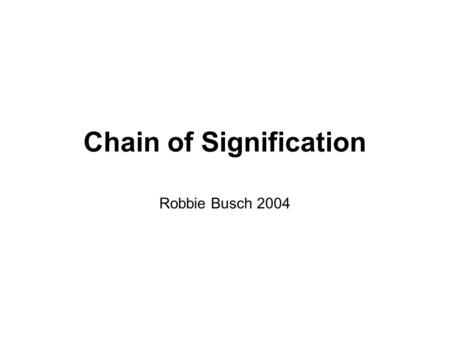 Chain of Signification Robbie Busch 2004. Chain of Signification (1) Signifier 1 (psychiatrist) Let’s start off with a signifer, for example a psychiatrist.