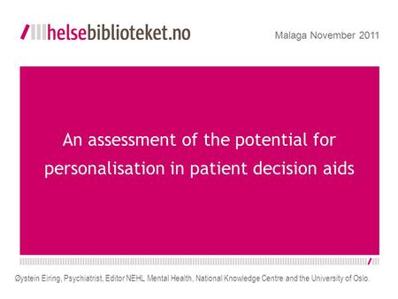 An assessment of the potential for personalisation in patient decision aids Øystein Eiring, Psychiatrist, Editor NEHL Mental Health, National Knowledge.