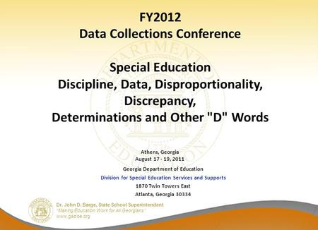 Dr. John D. Barge, State School Superintendent “Making Education Work for All Georgians” www.gadoe.org FY2012 Data Collections Conference Special Education.