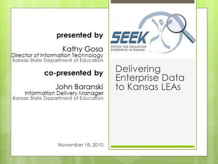 Delivering Enterprise Data to Kansas LEAs presented by Kathy Gosa Director of Information Technology Kansas State Department of Education co-presented.