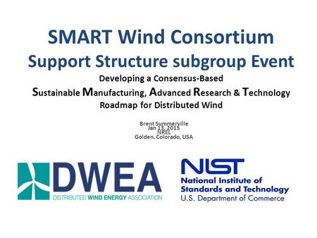 SMART Wind Consortium Support Structure subgroup Event Developing a Consensus-Based S ustainable M anufacturing, A dvanced R esearch & T echnology Roadmap.