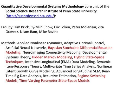 Quantitative Developmental Systems Methodology core unit of the Social Science Research Institute of Penn State University (http://quantdev.ssri.psu.edu/):http://quantdev.ssri.psu.edu/