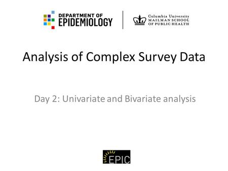 Analysis of Complex Survey Data Day 2: Univariate and Bivariate analysis.