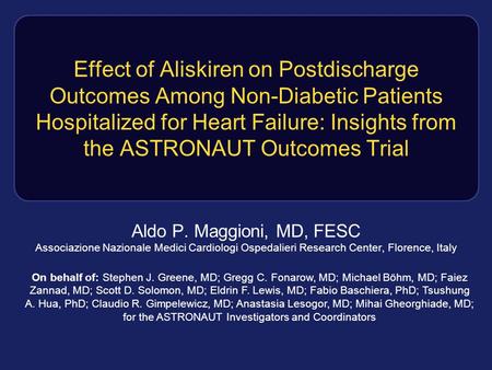 Effect of Aliskiren on Postdischarge Outcomes Among Non-Diabetic Patients Hospitalized for Heart Failure: Insights from the ASTRONAUT Outcomes Trial Aldo.