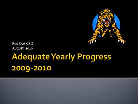 Red Oak CSD August, 2010. District / School ReadingMath Other Academic Indicator Red Oak Community School System ParticipationMet AYP Goal AssessmentMet.
