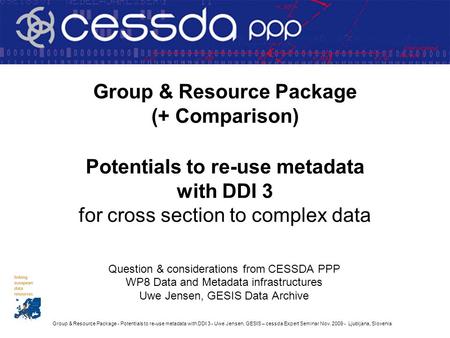 Group & Resource Package - Potentials to re-use metadata with DDI 3 - Uwe Jensen, GESIS – cessda Expert Seminar Nov. 2009 - Ljubljana, Slovenia Group &