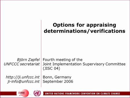 Björn Zapfel UNFCCC secretariat  Options for appraising determinations/verifications Fourth meeting of the Joint.