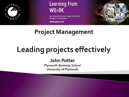 John Potter Plymouth Business School University of Plymouth Project Management.