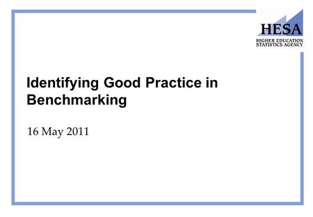 Identifying Good Practice in Benchmarking 16 May 2011.