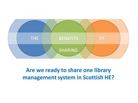 Are we ready to share one library management system in Scottish HE?