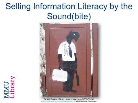 Selling Information Literacy by the Sound(bite) By Mike Seidman (Flickr: vulture businessman?) [CC-BY-2.0] (http://creativecommons.org/licenses/by/2.0),