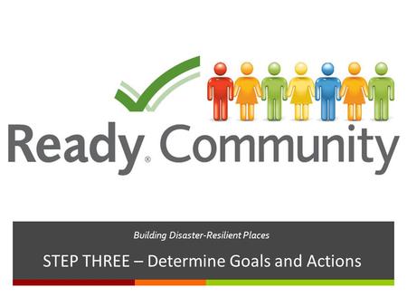 Building Disaster-Resilient Places STEP THREE – Determine Goals and Actions.