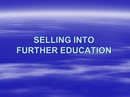 SELLING INTO FURTHER EDUCATION. PRESENTERS RAY POXON – AOC FE TEAM JULIE-ANN GARTON - CPC.