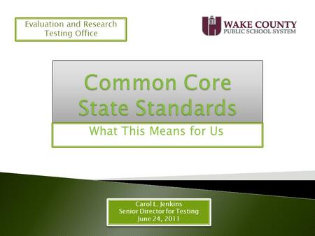 What This Means for Us Carol L. Jenkins Senior Director for Testing June 24, 2011 Carol L. Jenkins Senior Director for Testing June 24, 2011 Evaluation.