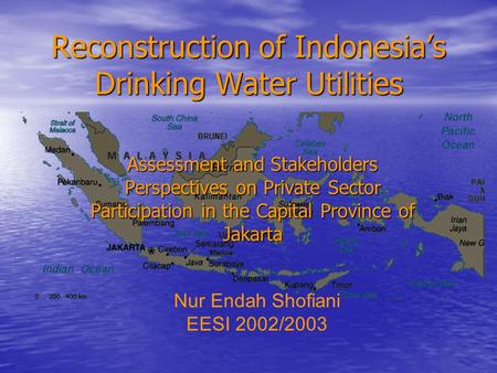 Reconstruction of Indonesia’s Drinking Water Utilities Assessment and Stakeholders Perspectives on Private Sector Participation in the Capital Province.