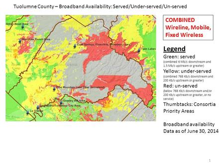 1 Tuolumne County – Broadband Availability: Served/Under-served/Un-served Legend Green: served (combined 6 Mb/s downstream and 1.5 Mb/s upstream or greater)