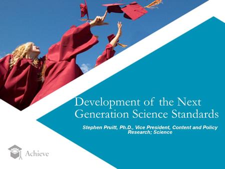 8 1Source: Development of the Next Generation Science Standards Stephen Pruitt, Ph.D., Vice President, Content and Policy Research; Science.