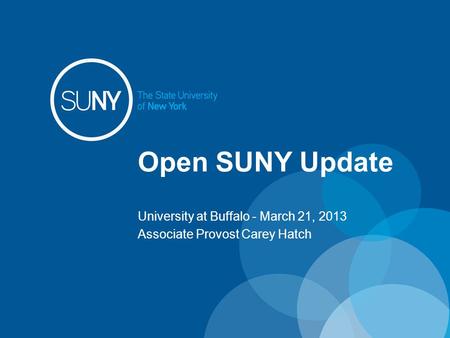 Open SUNY Update University at Buffalo - March 21, 2013 Associate Provost Carey Hatch.